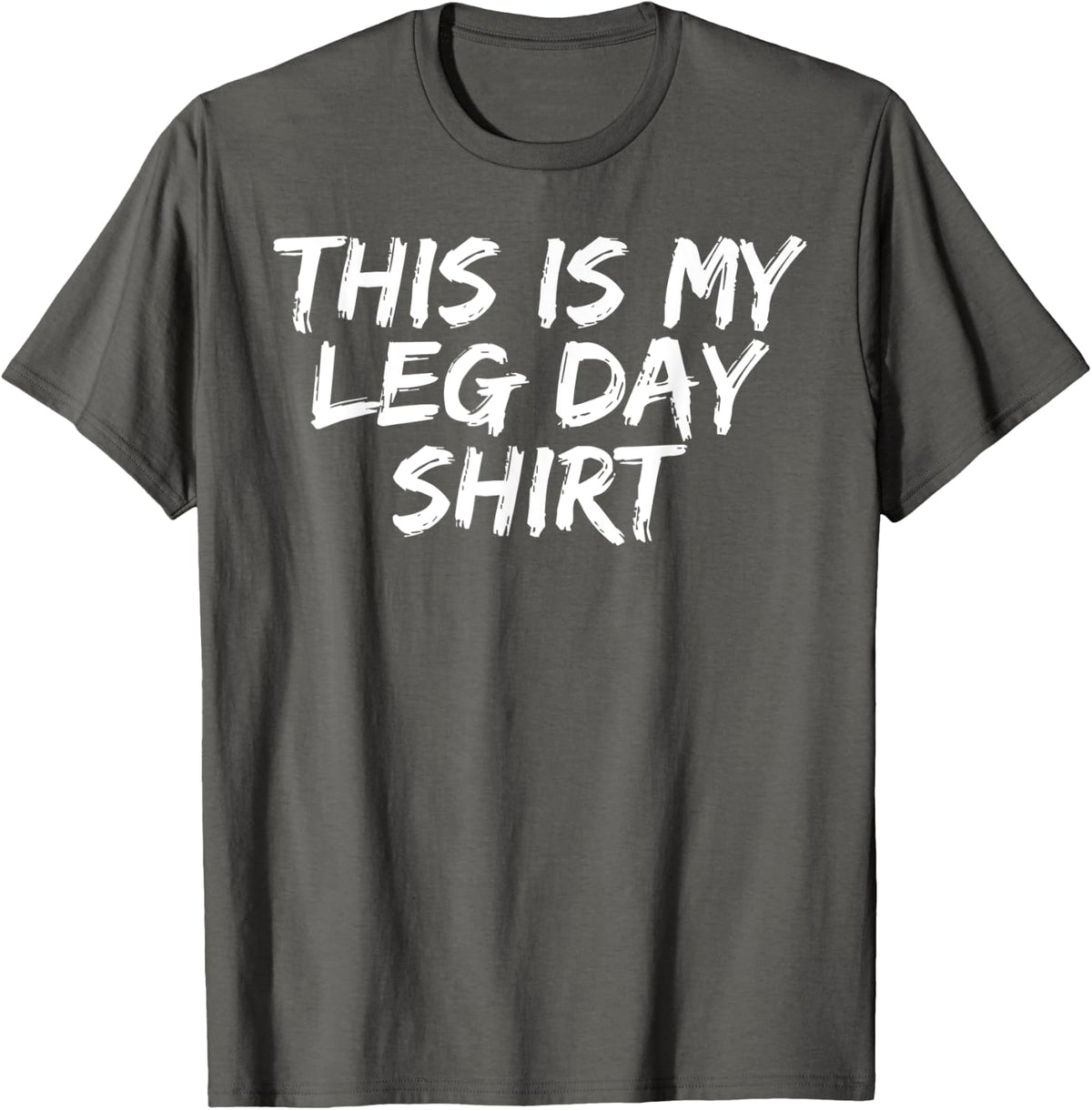 Workout Gym Fitness This Is My Leg Day T-Shirt - Asphalt Grey