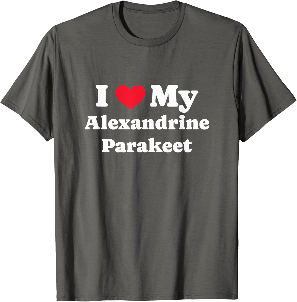 I Love My Alexandrine Parakeet Alexandrine T-Shirt - Asphalt Grey
