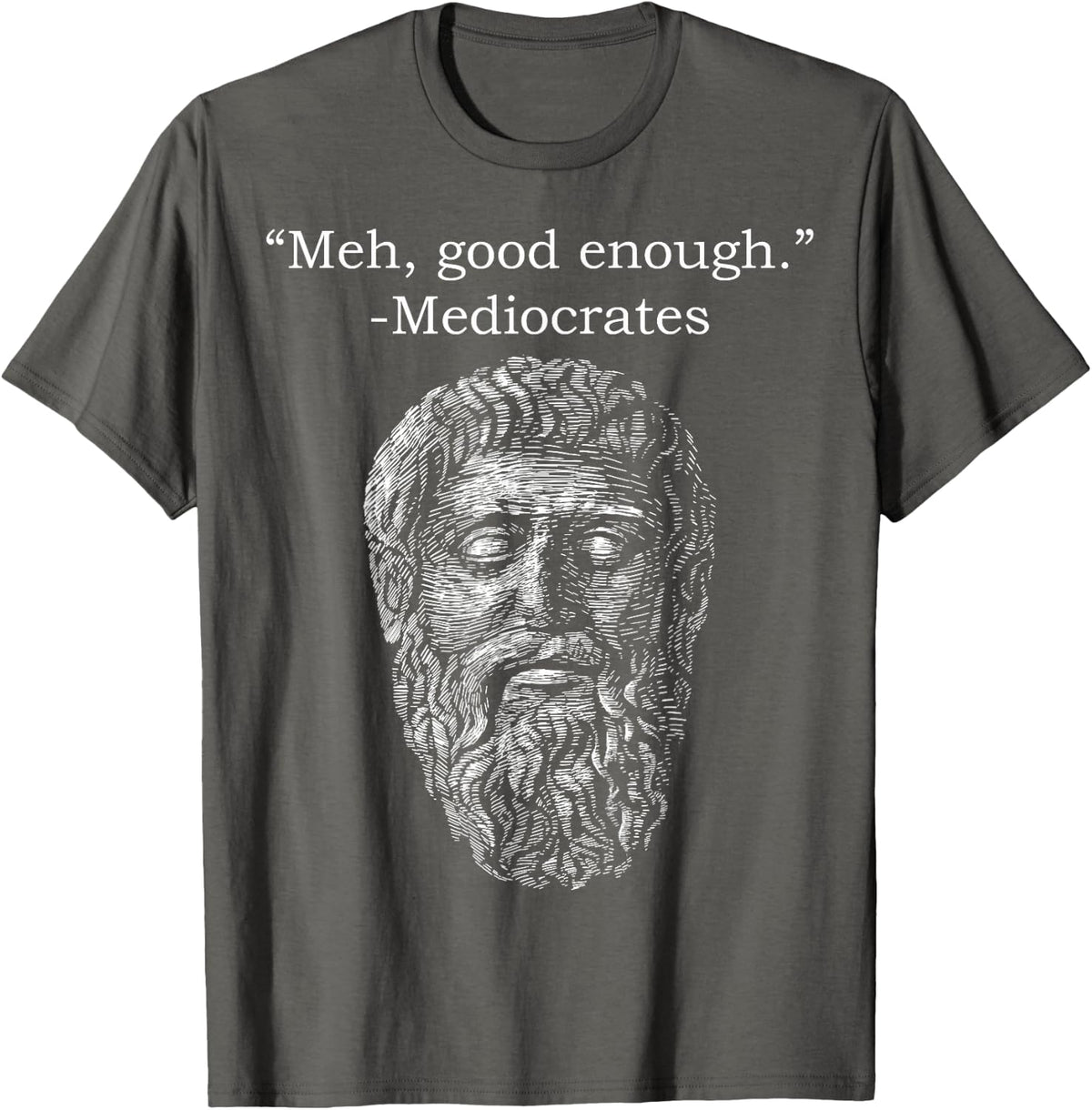 Meh Good Enough Mediocrates Memes Sarcastic Philosopher T-Shirt - Asphalt Grey