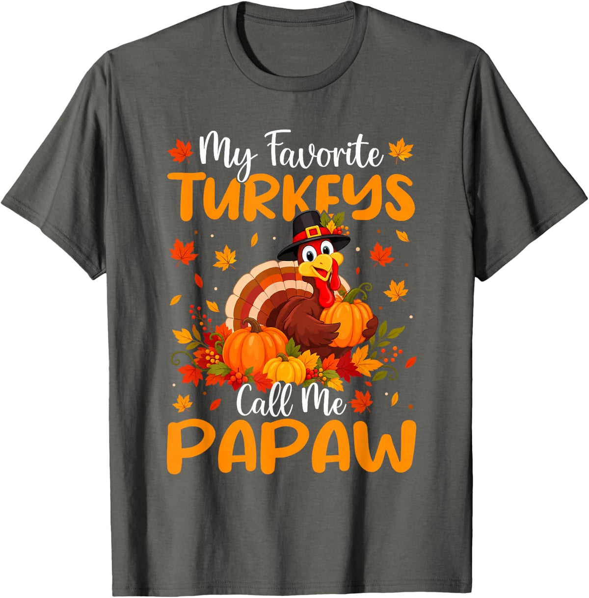 My Favorite Turkeys Call Me Papaw Happy Thanksgiving Day T-Shirt - Asphalt Grey
