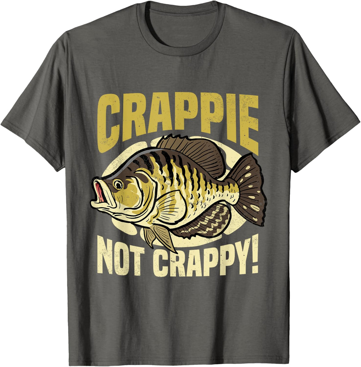 Crappie, Not Crappy! Crappie Fishing T-Shirt - Asphalt Grey