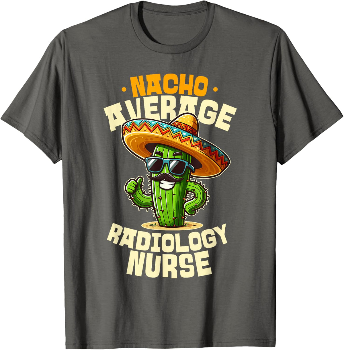 Nacho Average Radiology Nurse Funny Rad Tech T-Shirt - Asphalt Grey