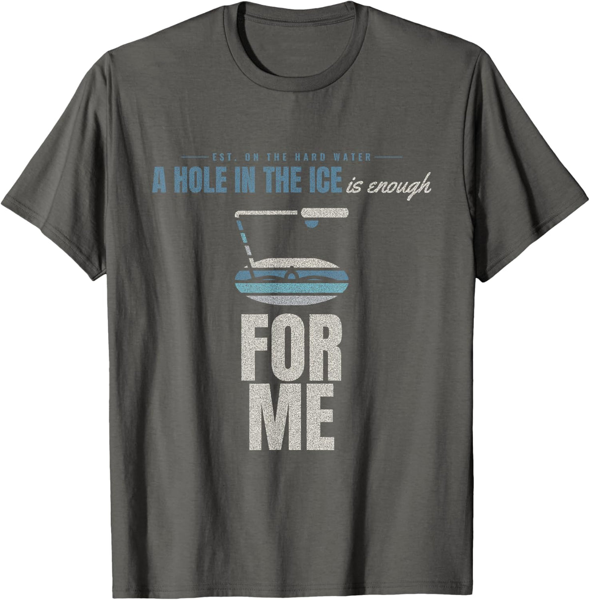 Ice Fishing - is Enough for Me - Hard Water T-Shirt - Asphalt Grey