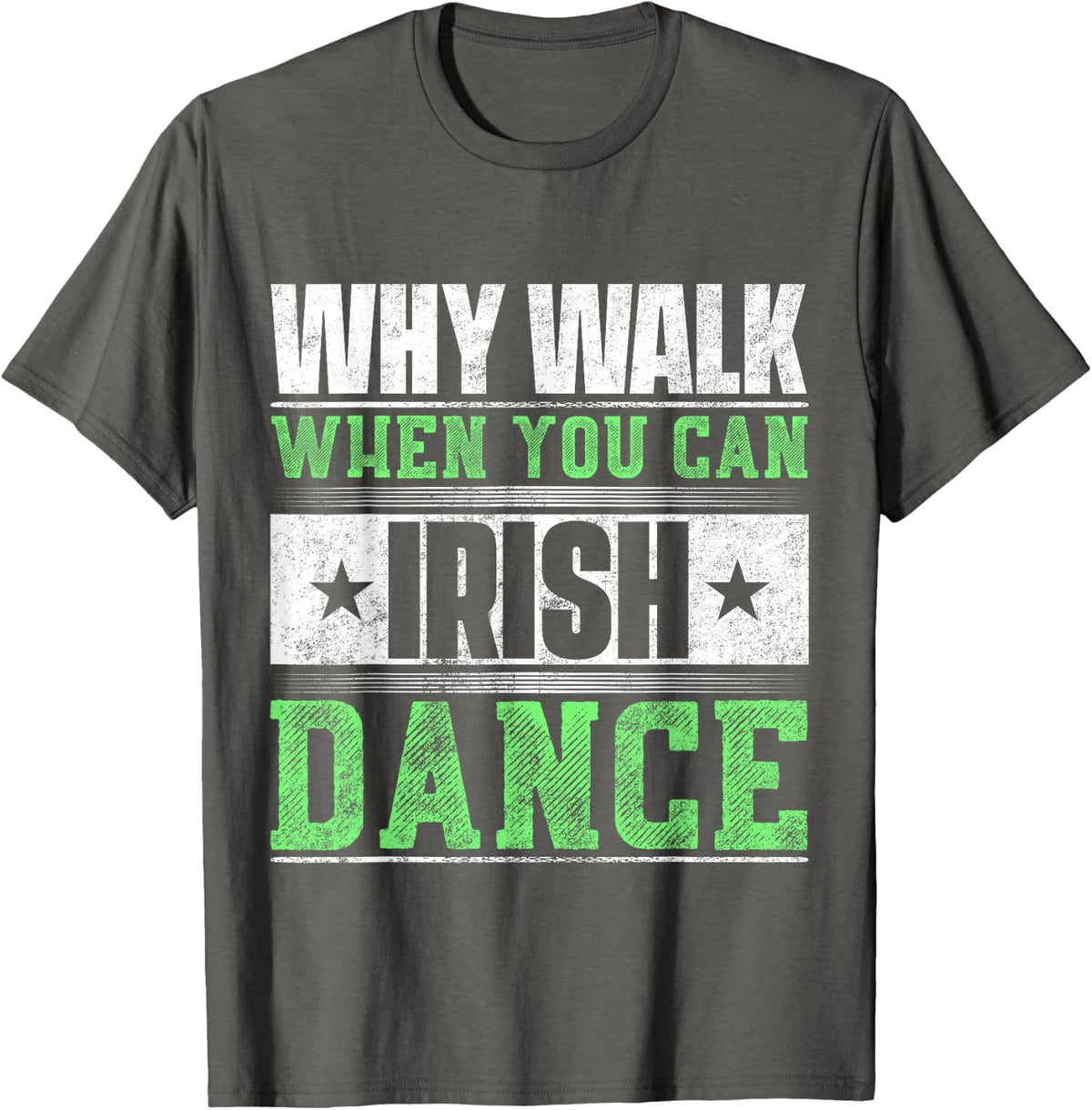 Why Walk When You Can Irish Dance T-Shirt - Asphalt Grey