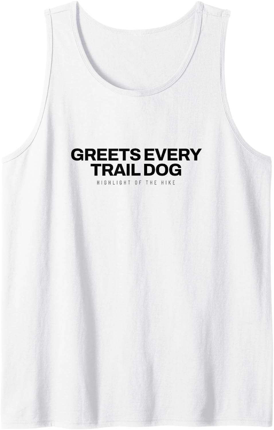 Hiking - Greets Every Trail Dog - Backpacking Sleeveless Tank Top - White