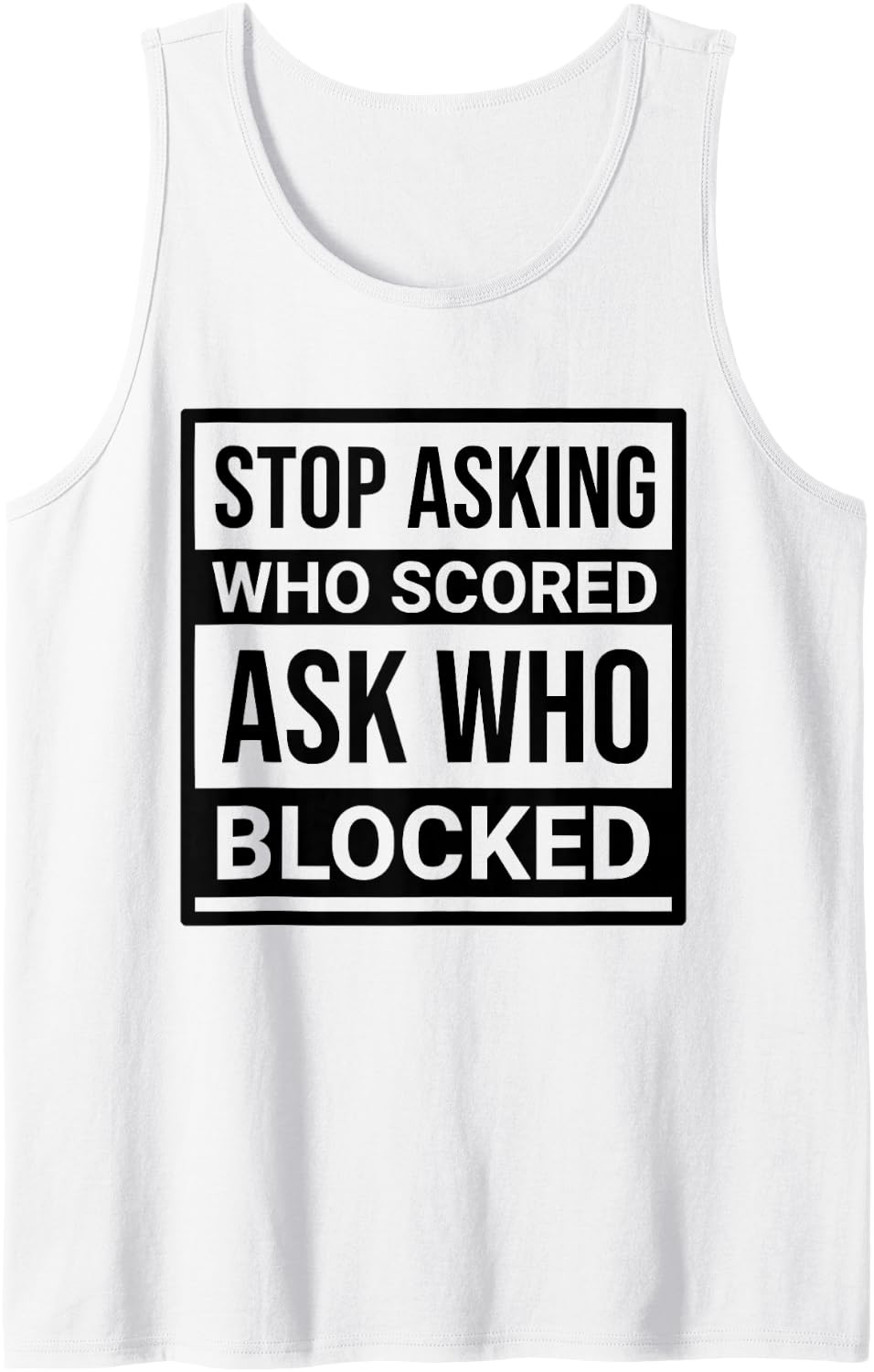 Stop Asking Who Scored Ask Who Blocked Men Women Sleeveless Tank Top - White
