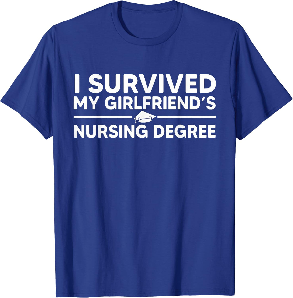 I survived My Girlfriend's Nursing Degree Funny ER Nursing T-Shirt - Royal Blue