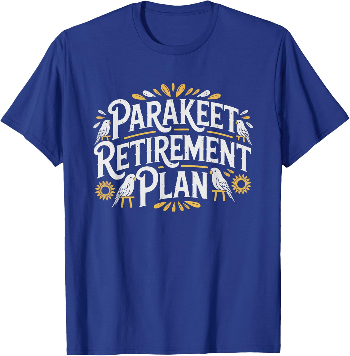 Retired Parakeet Owner Bird Lover Funny Retirement Plan T-Shirt - Royal Blue