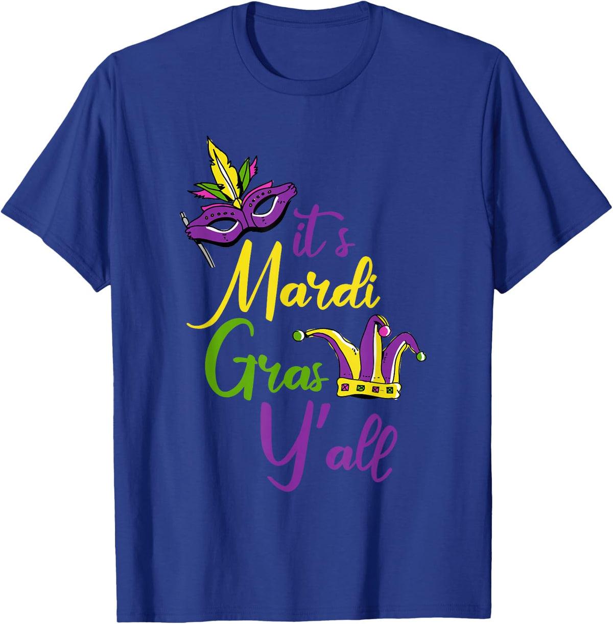 Its Mardi Gras Yall Carnival Parade Masquerade Party T-Shirt - Royal Blue