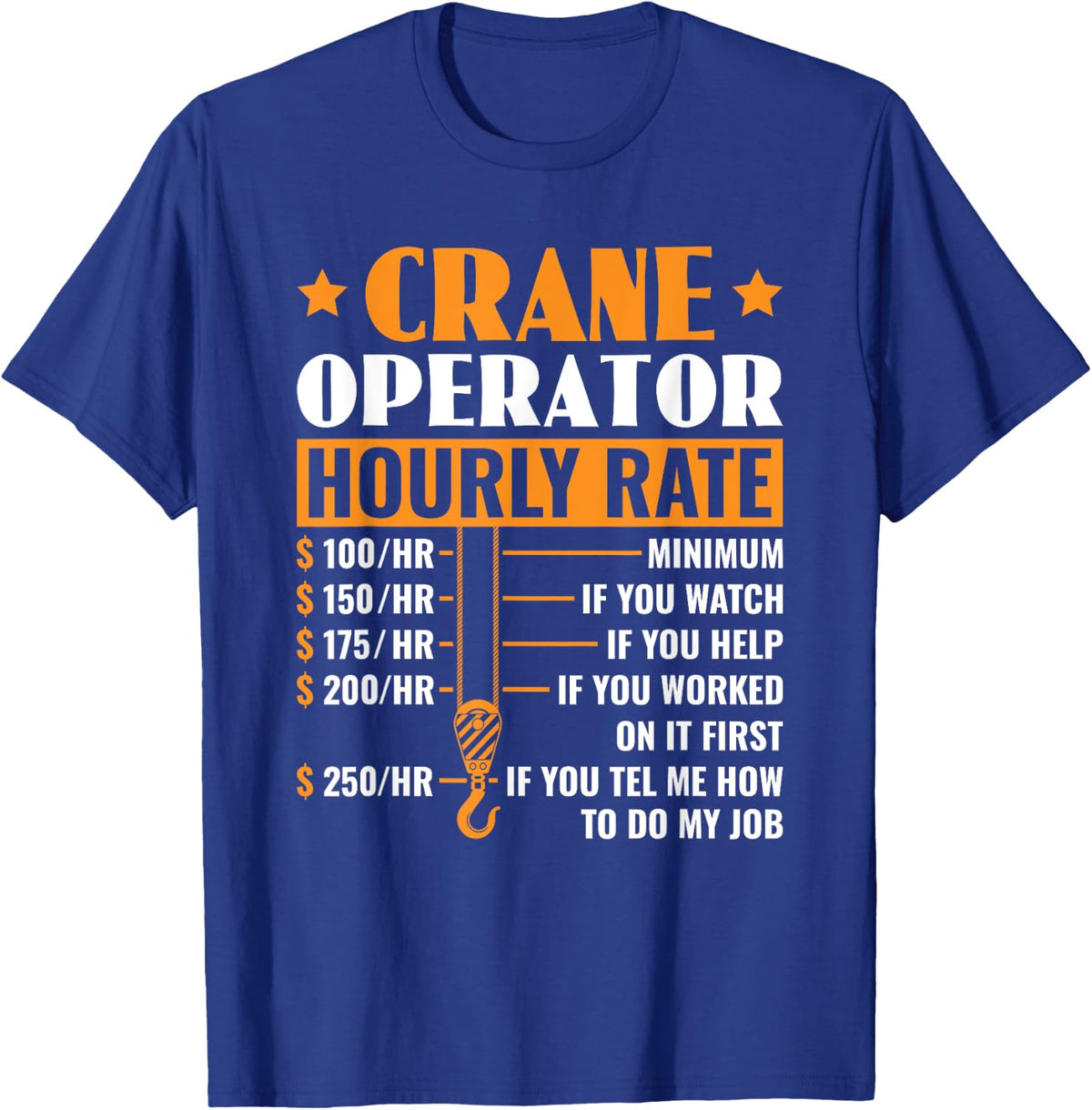 Crane Operator Hourly Rate Construction Heavy Equipment T-Shirt - Royal Blue
