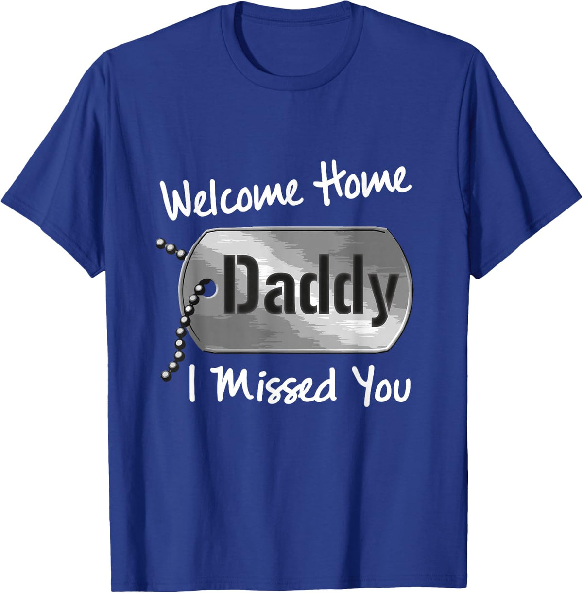 Welcome Home Daddy I Missed You Military Homecoming T-Shirt - Royal Blue