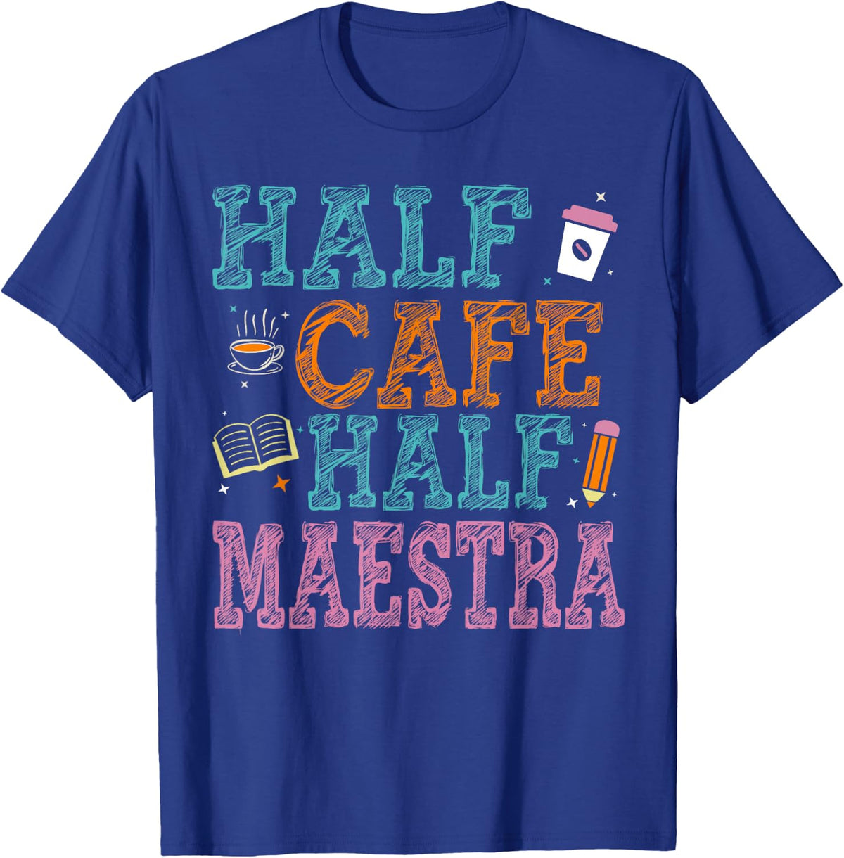 Half Cafe Half Maestra Funny Teacher Bilingual Spanish T-Shirt for Men Women - Royal Blue