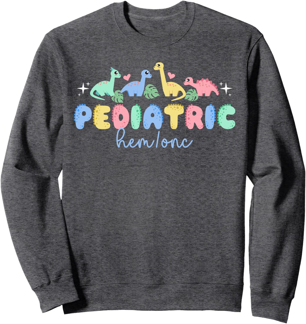 Pediatric Hem Onc Nurse Peds Hematologist Oncologist Sweatshirt - Adult Unisex Dark Heather Grey