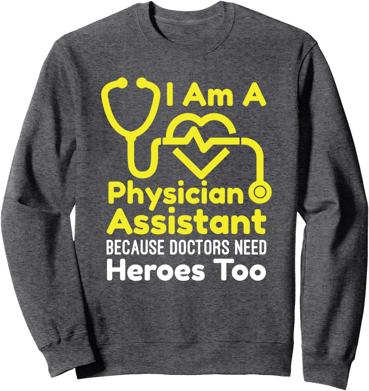 Funny Physician Assistant PA Because Doctors Need Heroes Sweatshirt - Adult Unisex Dark Heather Grey
