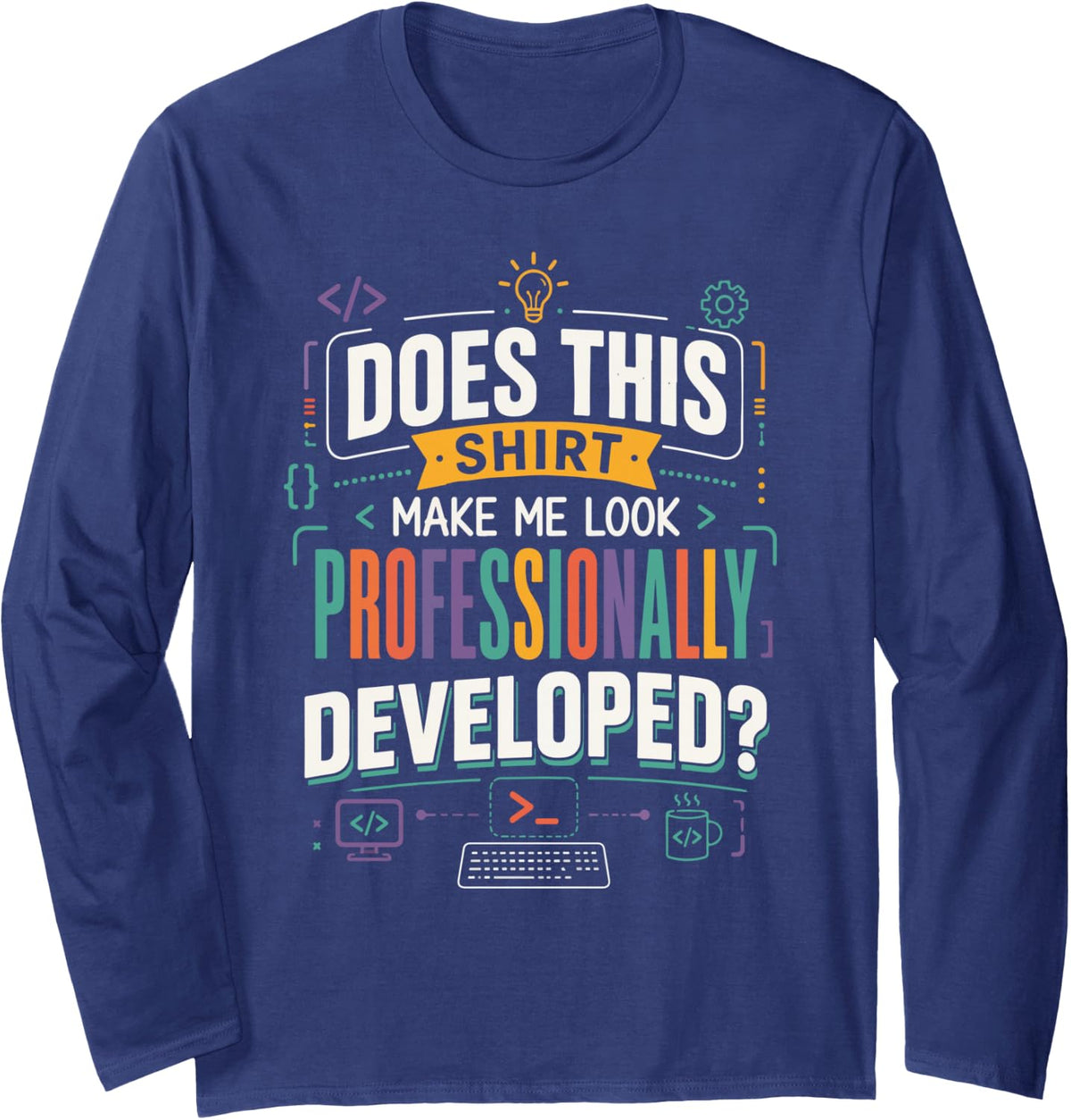 Funny Professional Developer Coding Humor Long Sleeve T-Shirt - Adult Unisex Navy Blue