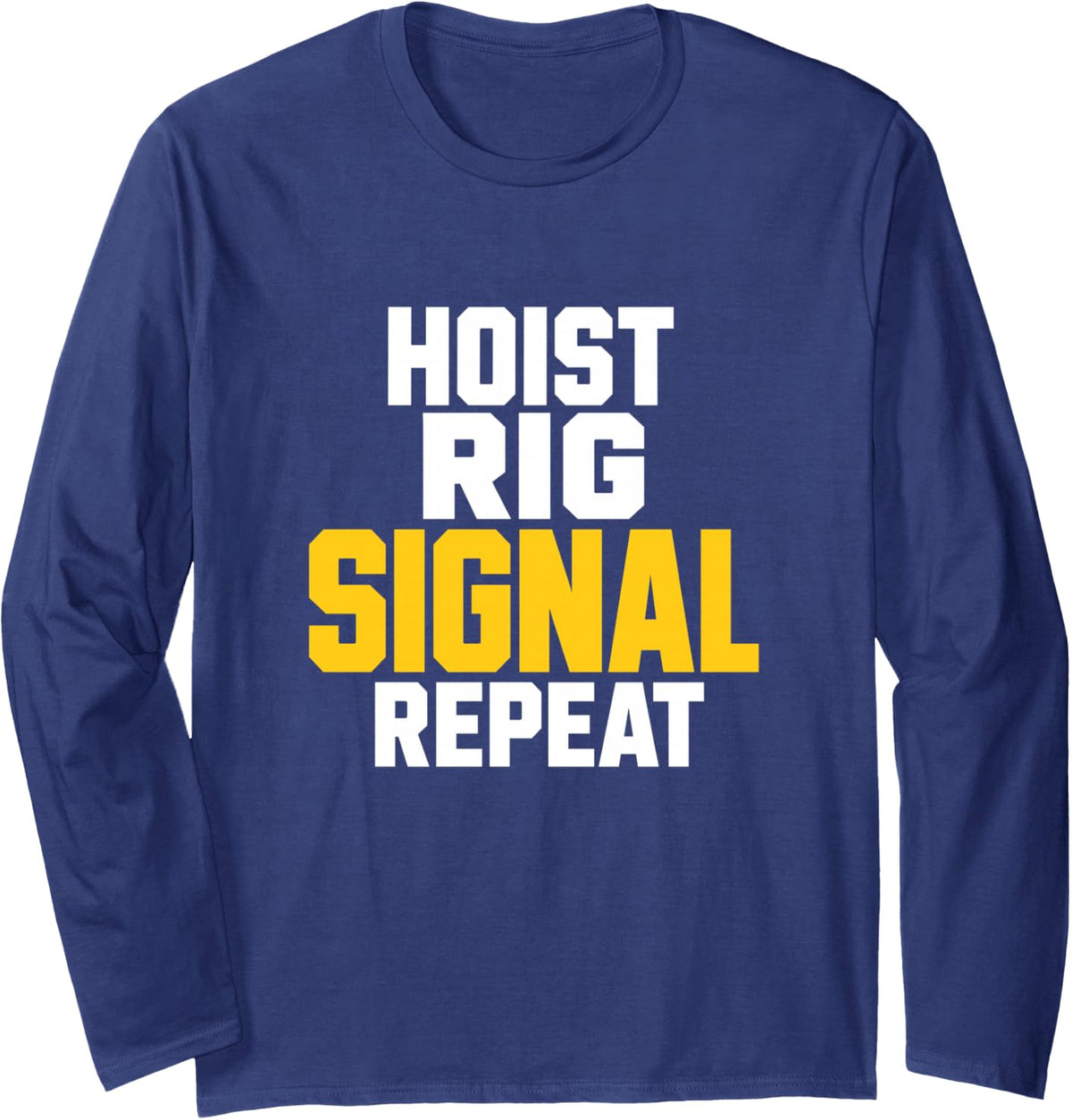 Hoist Rig Signal Repeat Funny Crane Operator Novelty Long Sleeve T-Shirt - Adult Unisex Navy Blue