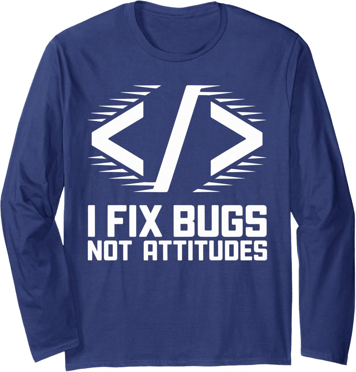 I Fix Bugs Not Attitudes Programming Programmer Long Sleeve T-Shirt - Adult Unisex Navy Blue