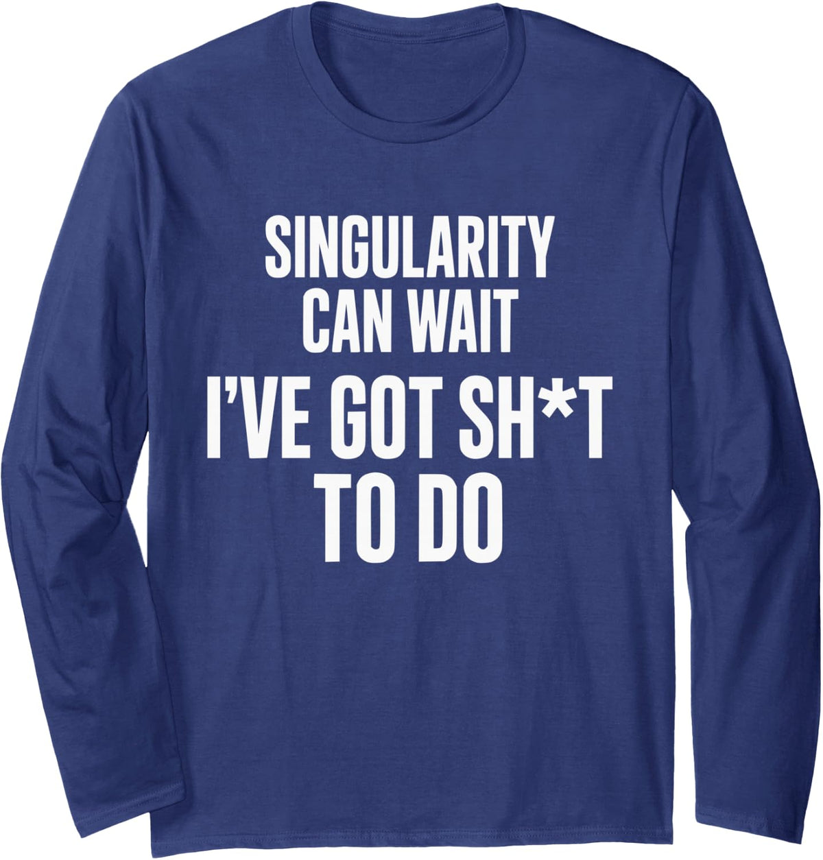 Funny AI Singularity Tech Quote Long Sleeve T-Shirt - Adult Unisex Navy Blue