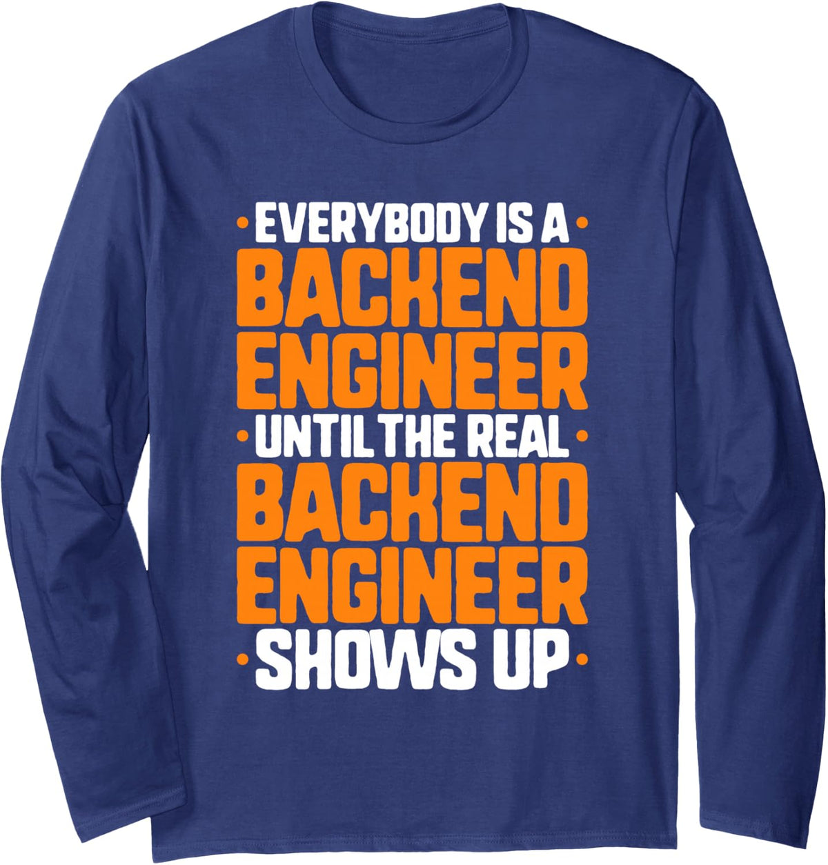 Everybody is A Backend Engineer Long Sleeve T-Shirt - Adult Unisex Navy Blue
