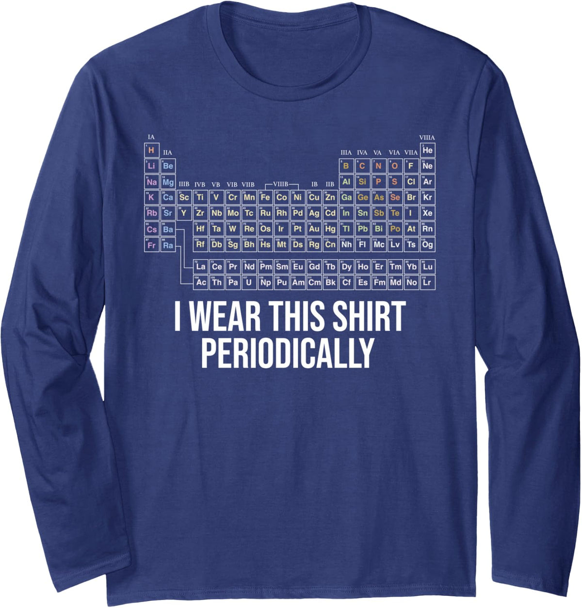 Chemistry Periodic Table I Wear This Shirt Periodically Long Sleeve T-Shirt - Adult Unisex Navy Blue