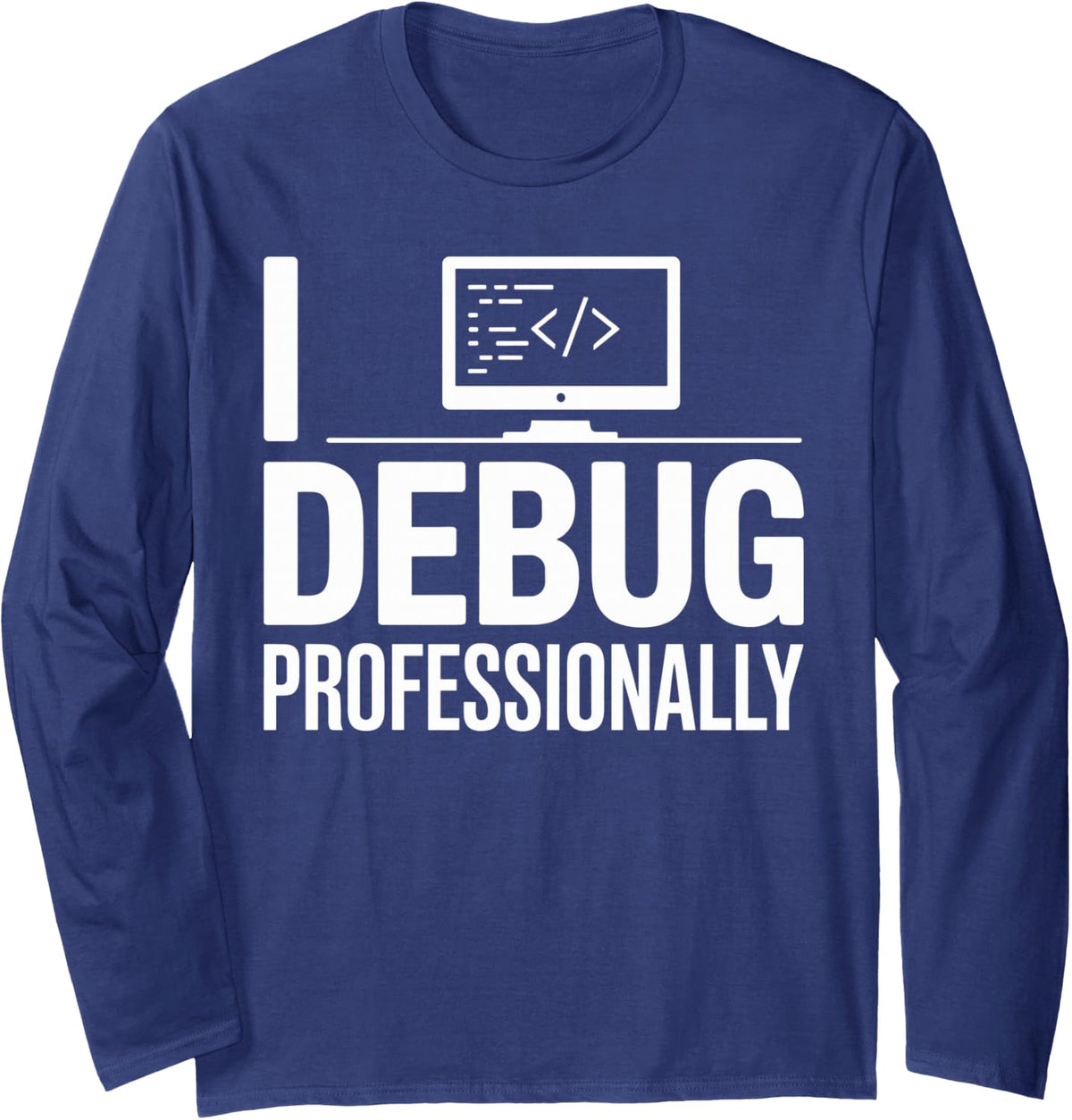 I Debug Professionally Programmer Funny Programming Long Sleeve T-Shirt - Adult Unisex Navy Blue
