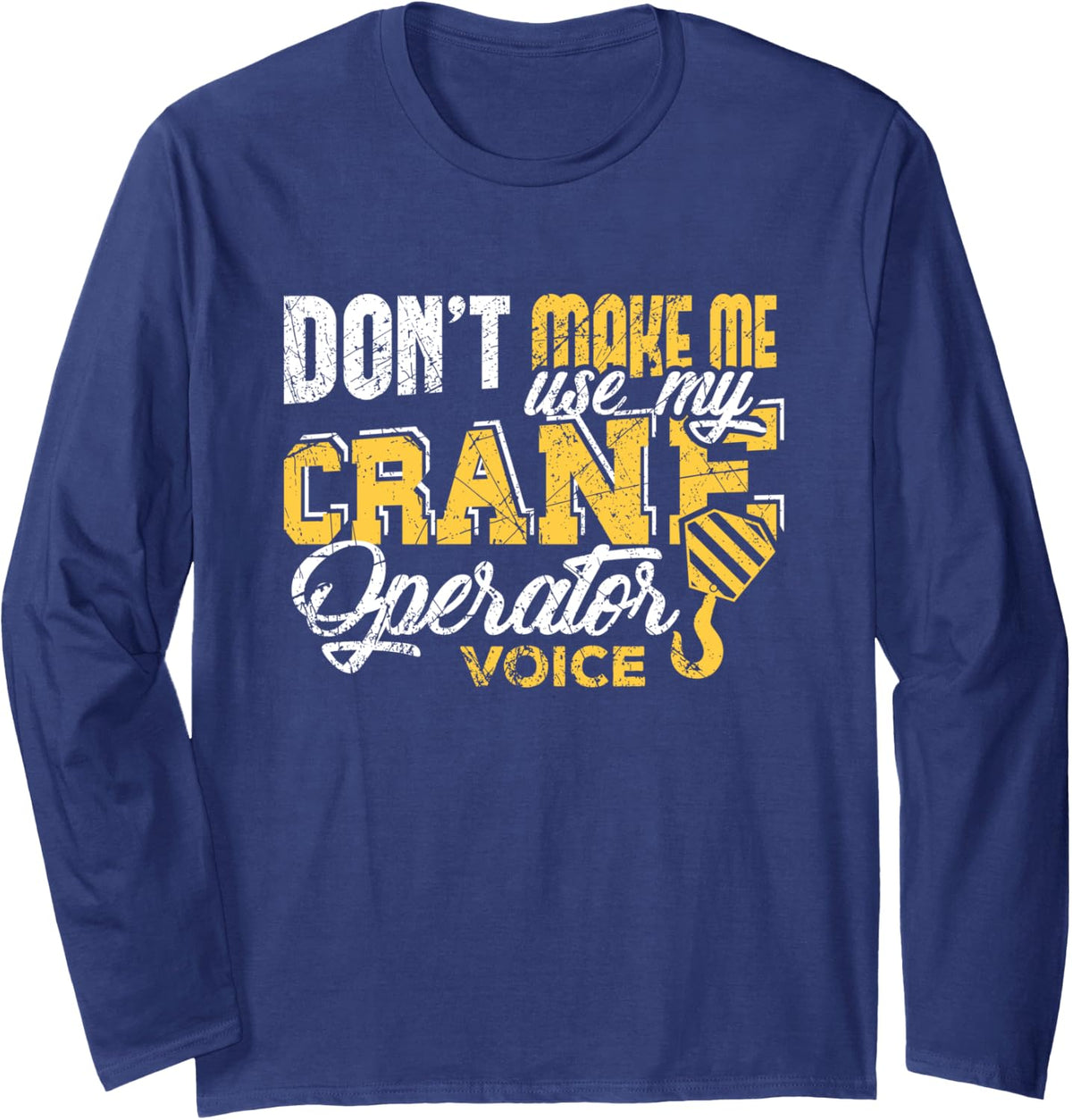Crane Operator Shirts Don't make me use my Crane Operator Long Sleeve T-Shirt - Adult Unisex Navy Blue
