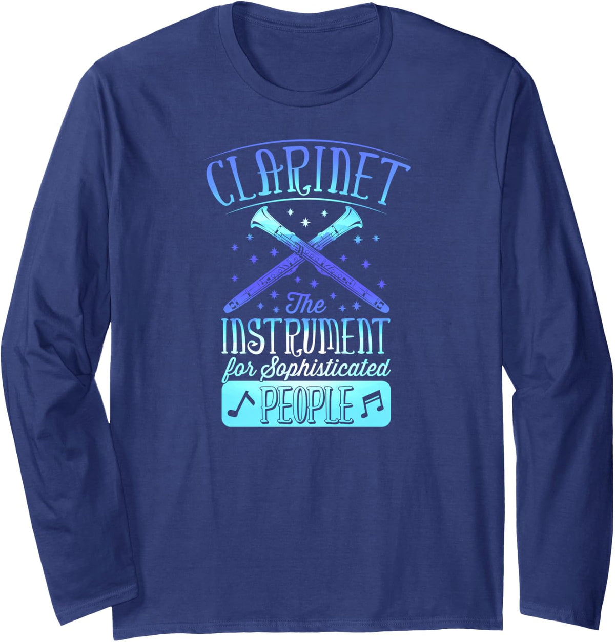 Clarinet The Instrument for Sophisticated People Long Sleeve T-Shirt - Adult Unisex Navy Blue