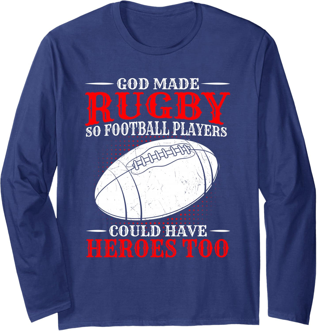 God Made Rugby so Football Players Could Have Heroes Too Long Sleeve T-Shirt - Adult Unisex Navy Blue