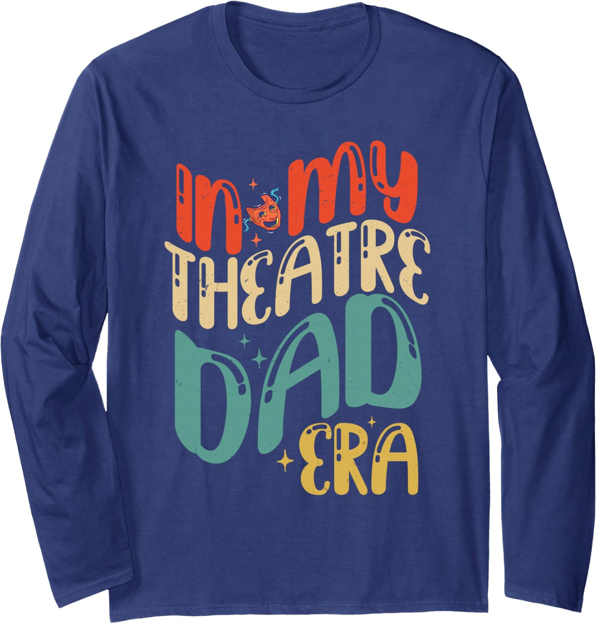in My Theatre Dad Era Groovy Drama Theater Thespian Long Sleeve T-Shirt - Adult Unisex Navy Blue