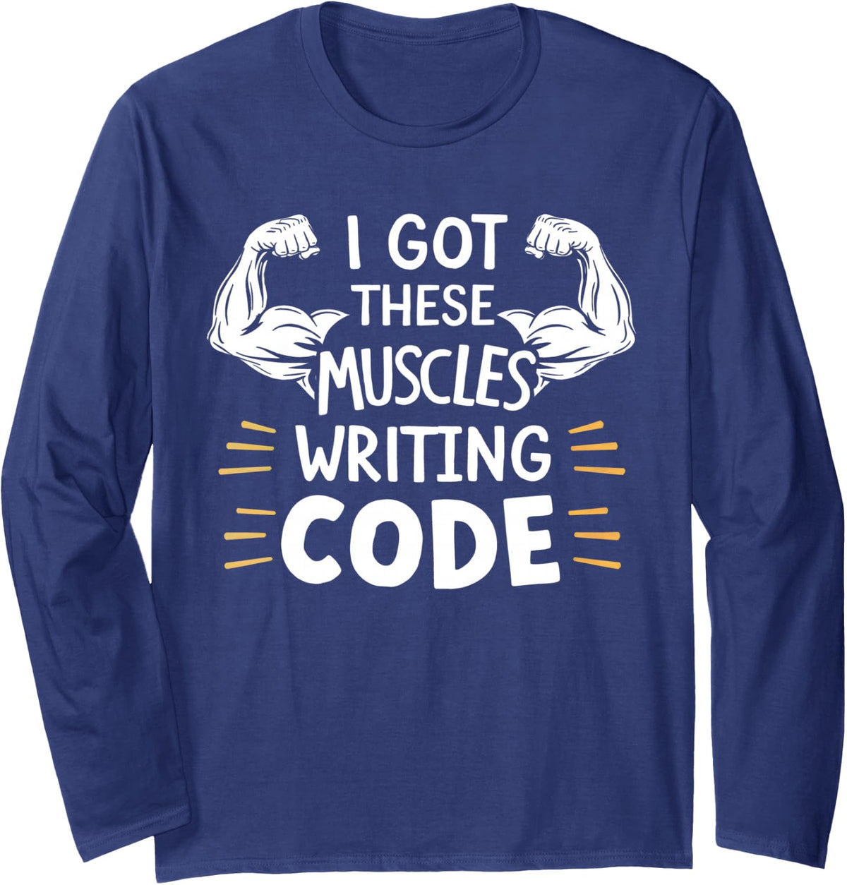 I Got These Muscles Writing Code Programmer Developer Funny Long Sleeve T-Shirt - Adult Unisex Navy Blue