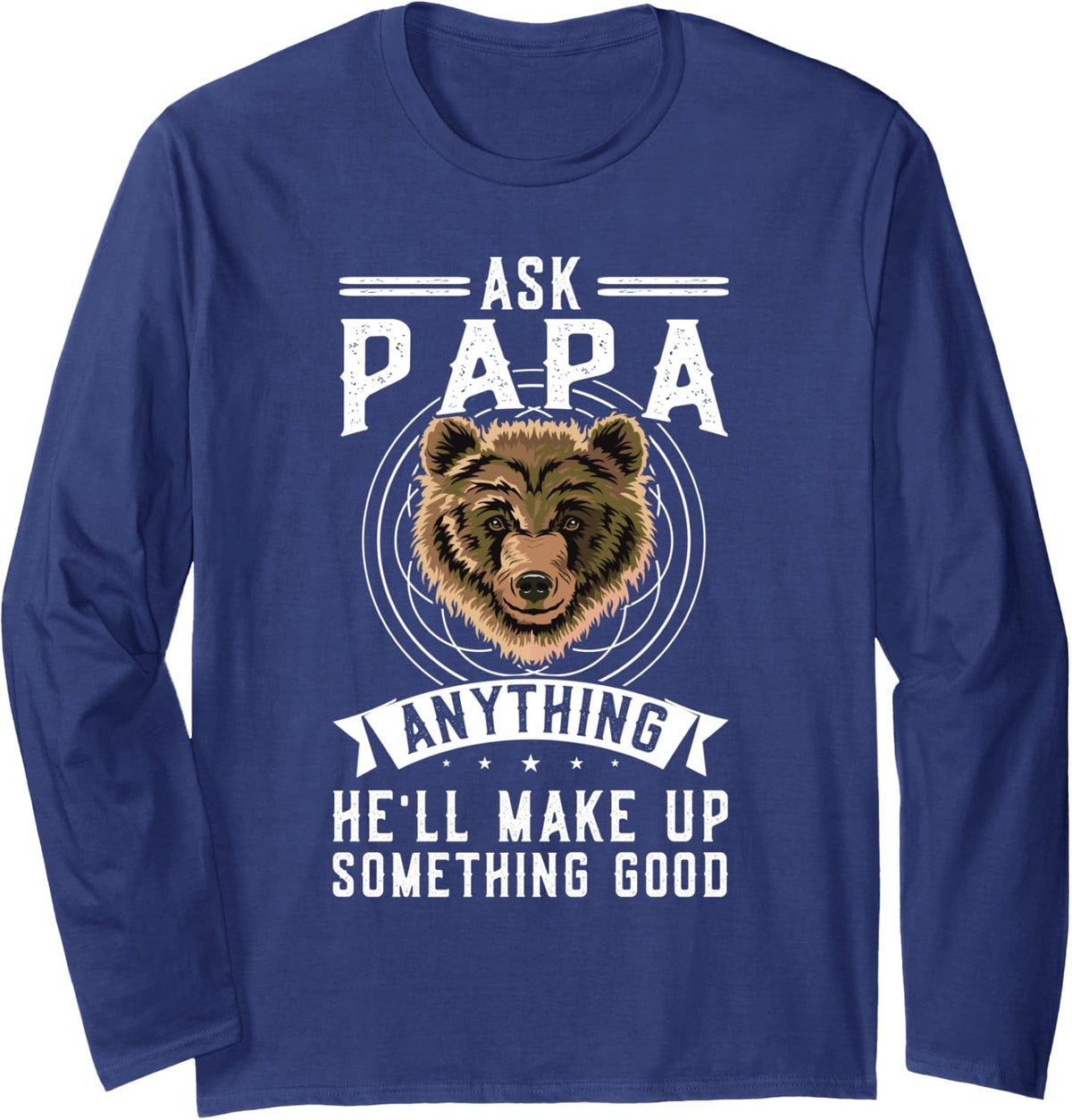 ask papa anything he'll make up something good grandpa Long Sleeve T-Shirt - Adult Unisex Navy Blue