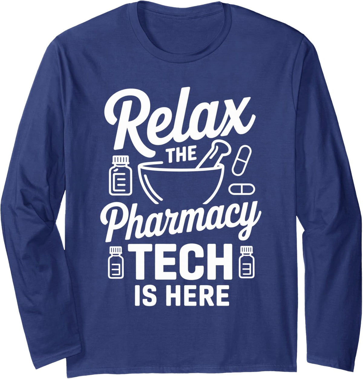 Relax The Pharmacy Tech is Here Pharmacy Technician Long Sleeve T-Shirt - Adult Unisex Navy Blue