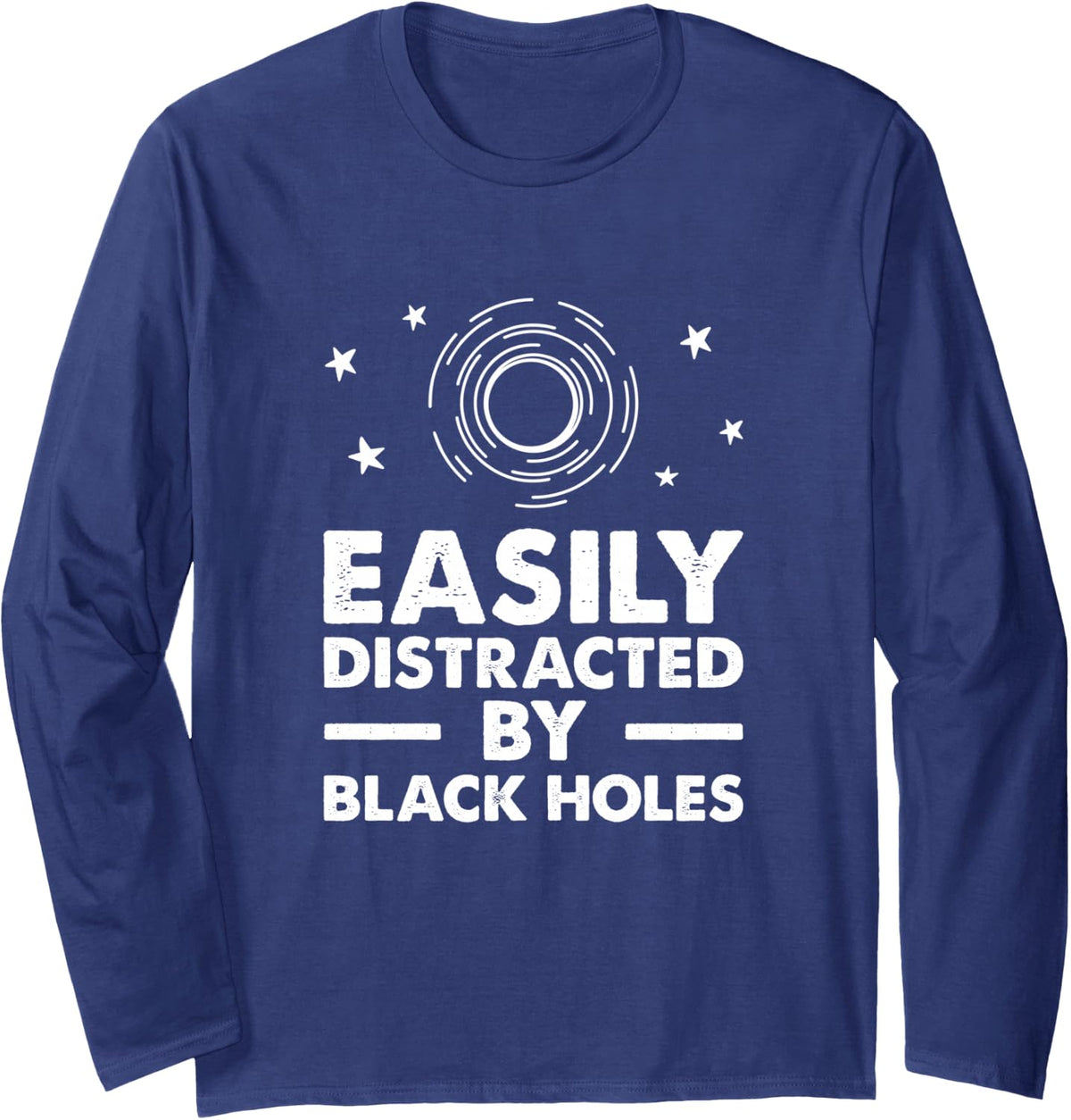 Easily Distracted By Black Holes, Space Lover Long Sleeve T-Shirt - Adult Unisex Navy Blue