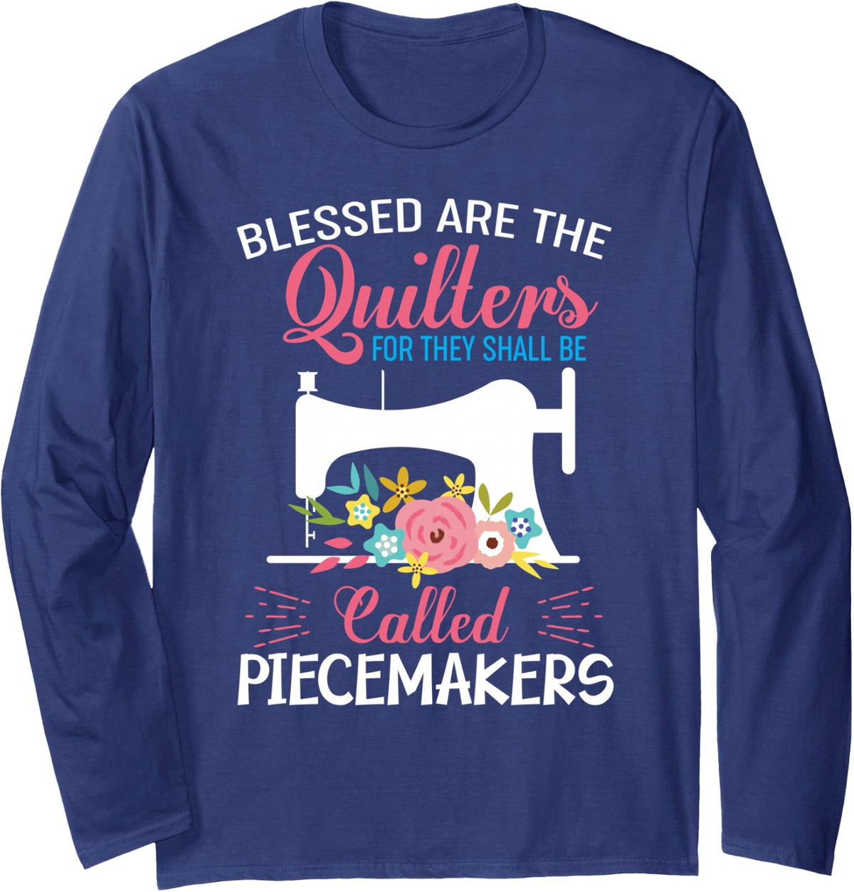 Blessed Are The Quilters For They Shall Be Called Piecemaker Long Sleeve T-Shirt - Adult Unisex Navy Blue