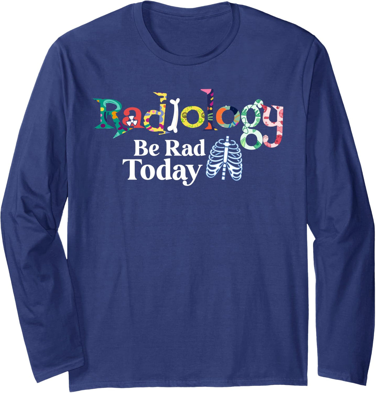 Radiology Technician Be Rad Today Radiologist Long Sleeve T-Shirt - Adult Unisex Navy Blue
