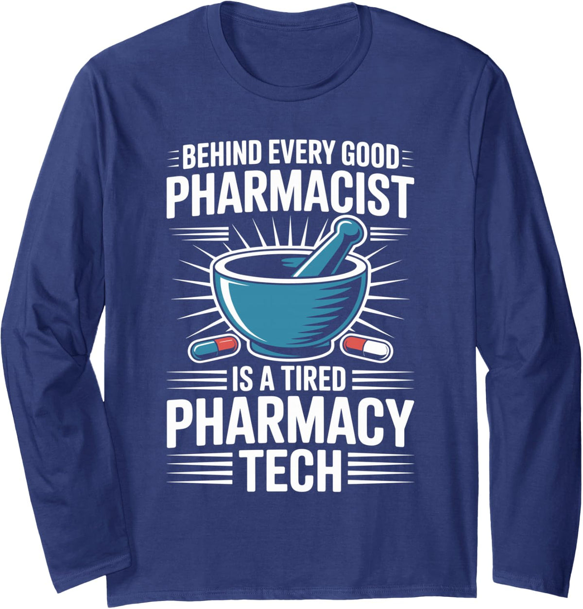 Behind Every Good Pharmacist is A Tired Pharmacy Tech Long Sleeve T-Shirt - Adult Unisex Navy Blue