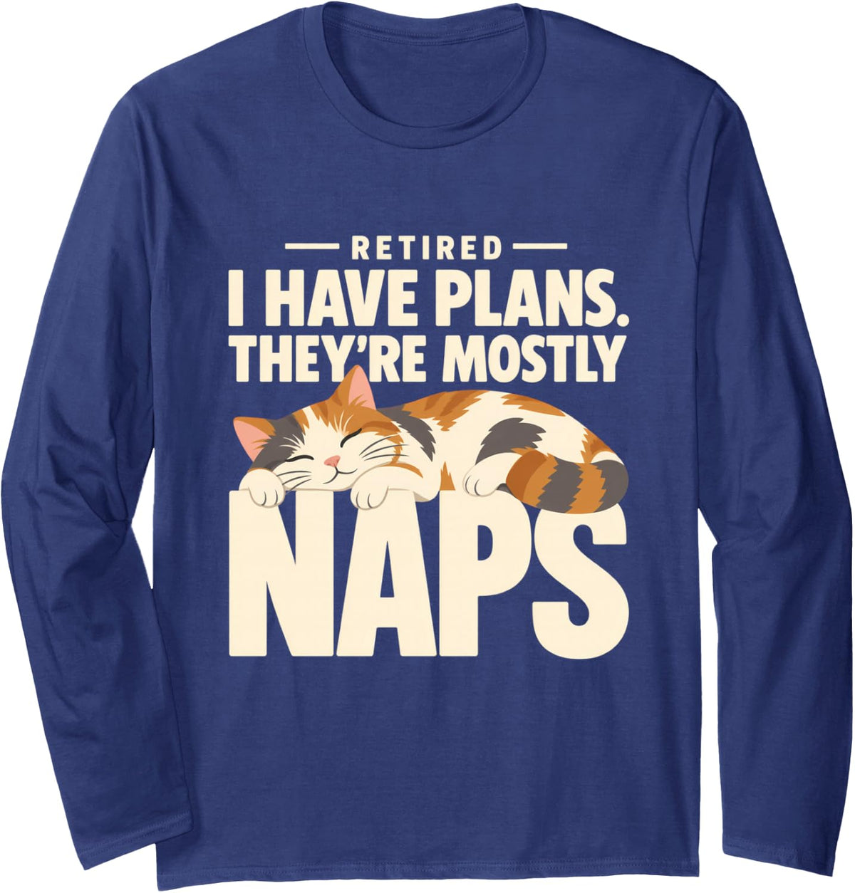 Retired I Have Plans They're Mostly Naps Funny Cat Long Sleeve T-Shirt - Adult Unisex Navy Blue