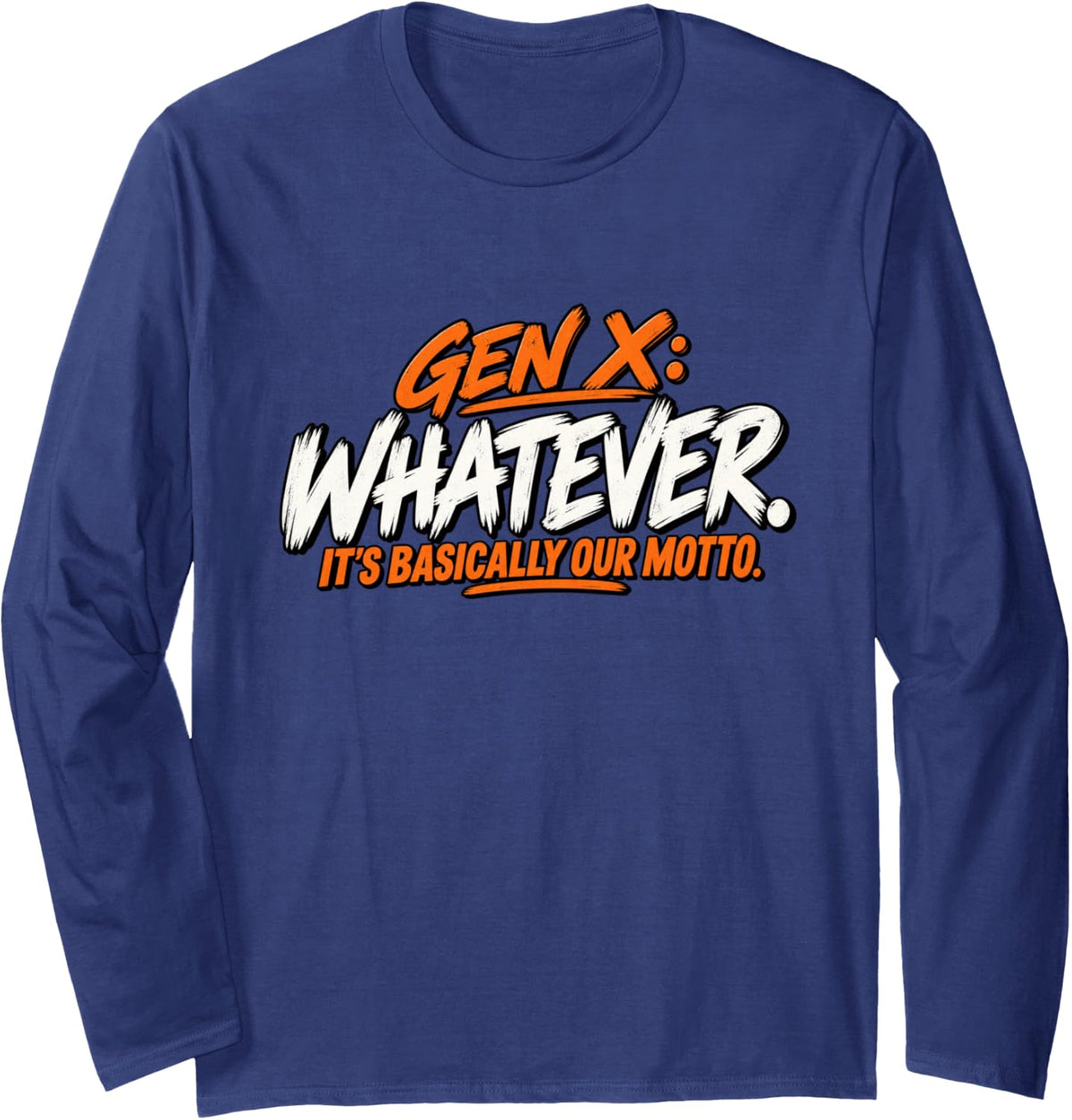 Gen X Whatever It’s Basically Our Motto Retro Humor Long Sleeve T-Shirt - Adult Unisex Navy Blue