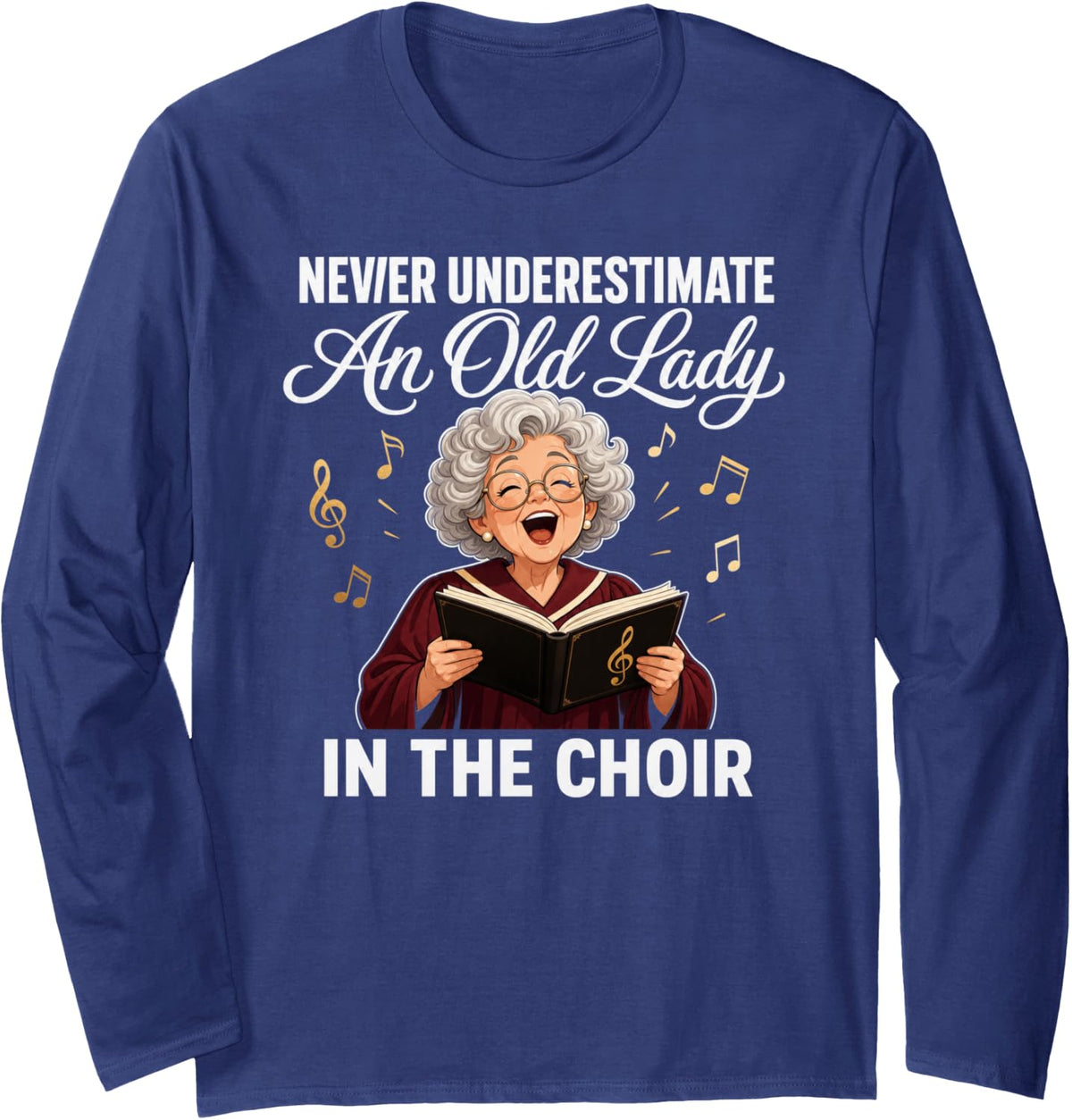 Never Underestimate an Old Lady in The Choir Singer Long Sleeve T-Shirt - Adult Unisex Navy Blue