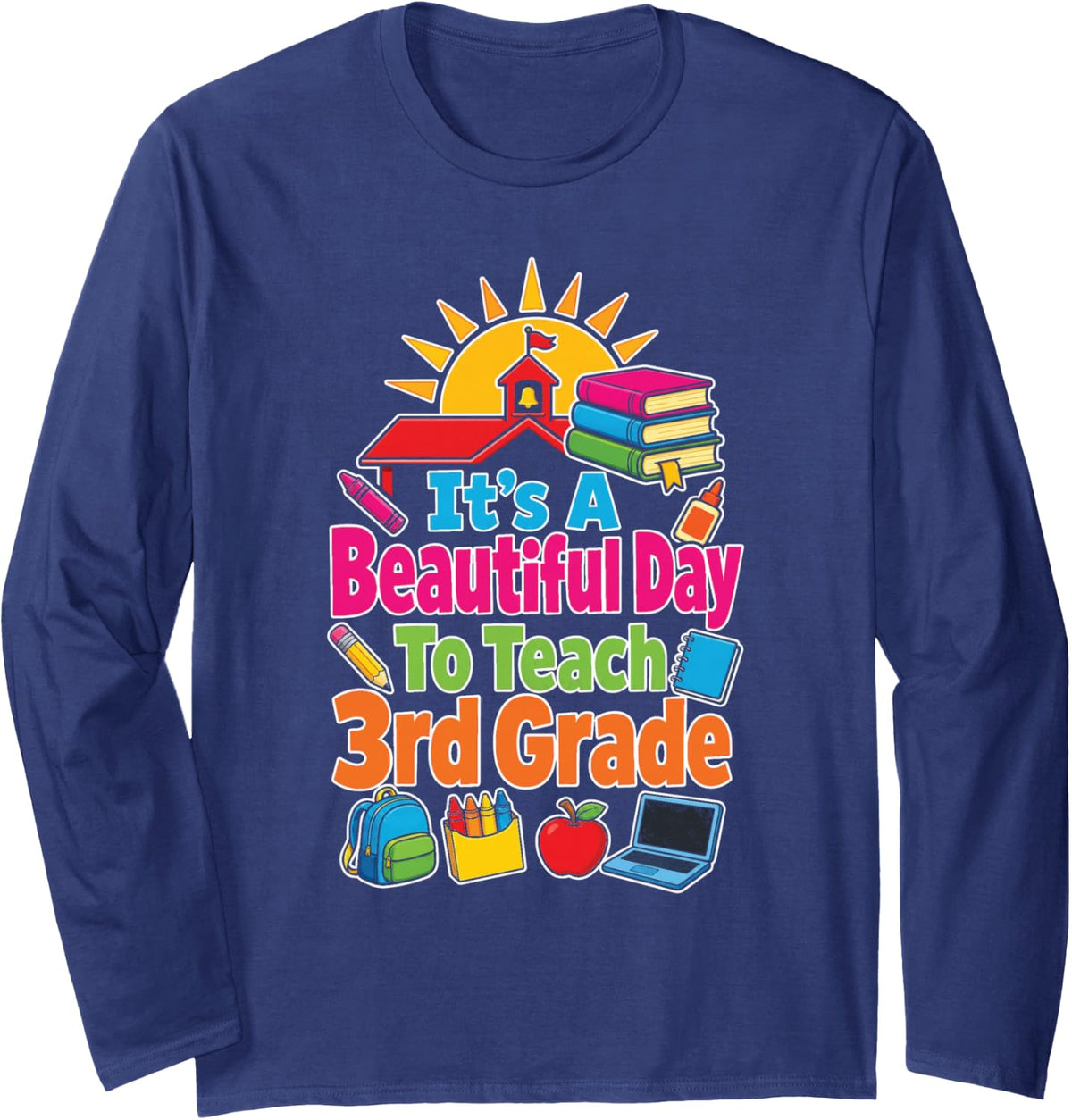 Elementary 3rd Grade Teacher It's A Beautiful Day to Teach Long Sleeve T-Shirt - Adult Unisex Navy Blue