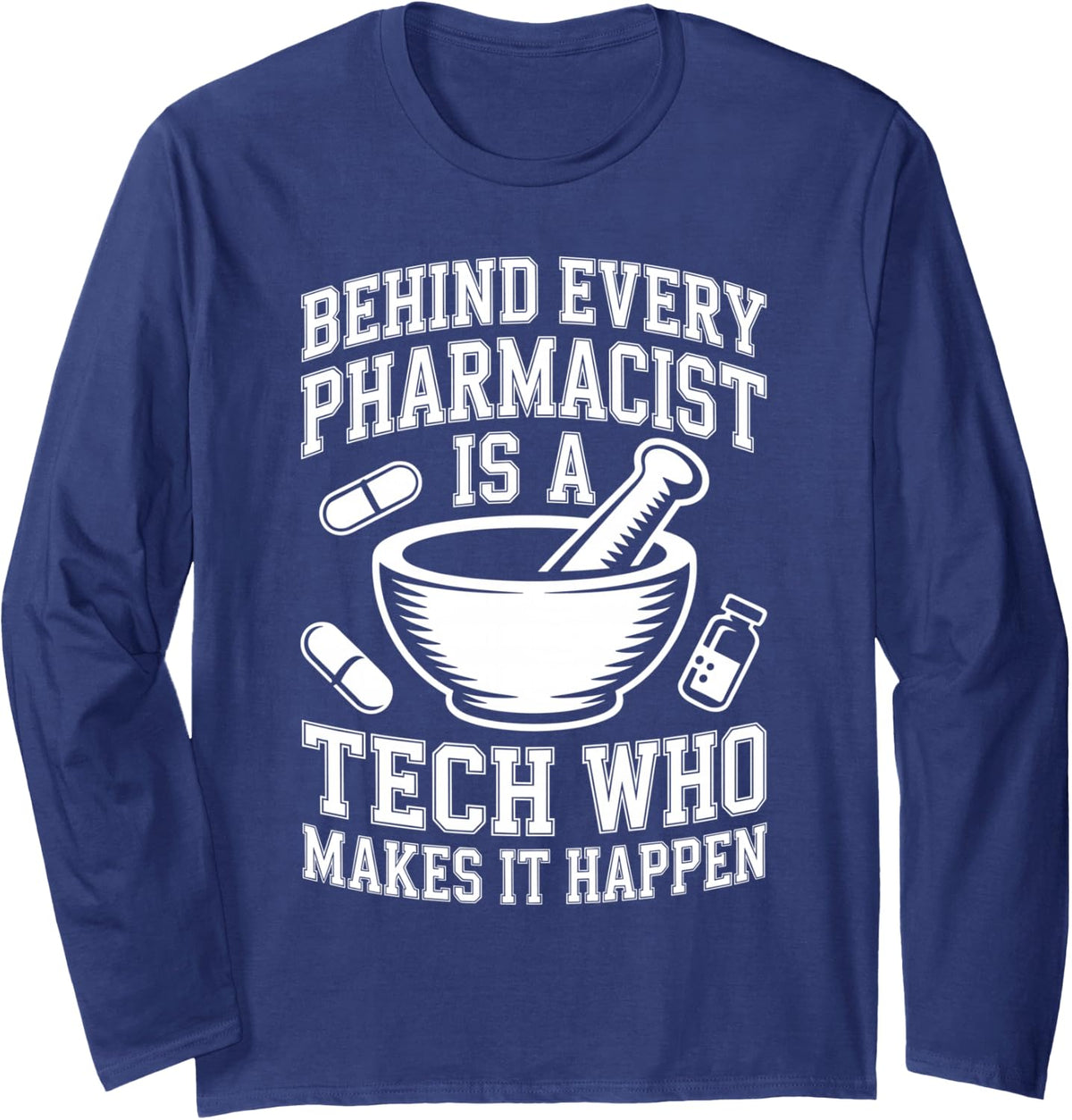 Behind Every Pharmacist is A Tech Pharmacy Technician Long Sleeve T-Shirt - Adult Unisex Navy Blue