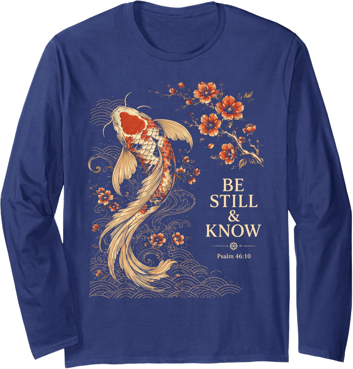 Be Still & Know Koi Fish Japanese Christian Bible Verse Long Sleeve T-Shirt - Adult Unisex Navy Blue
