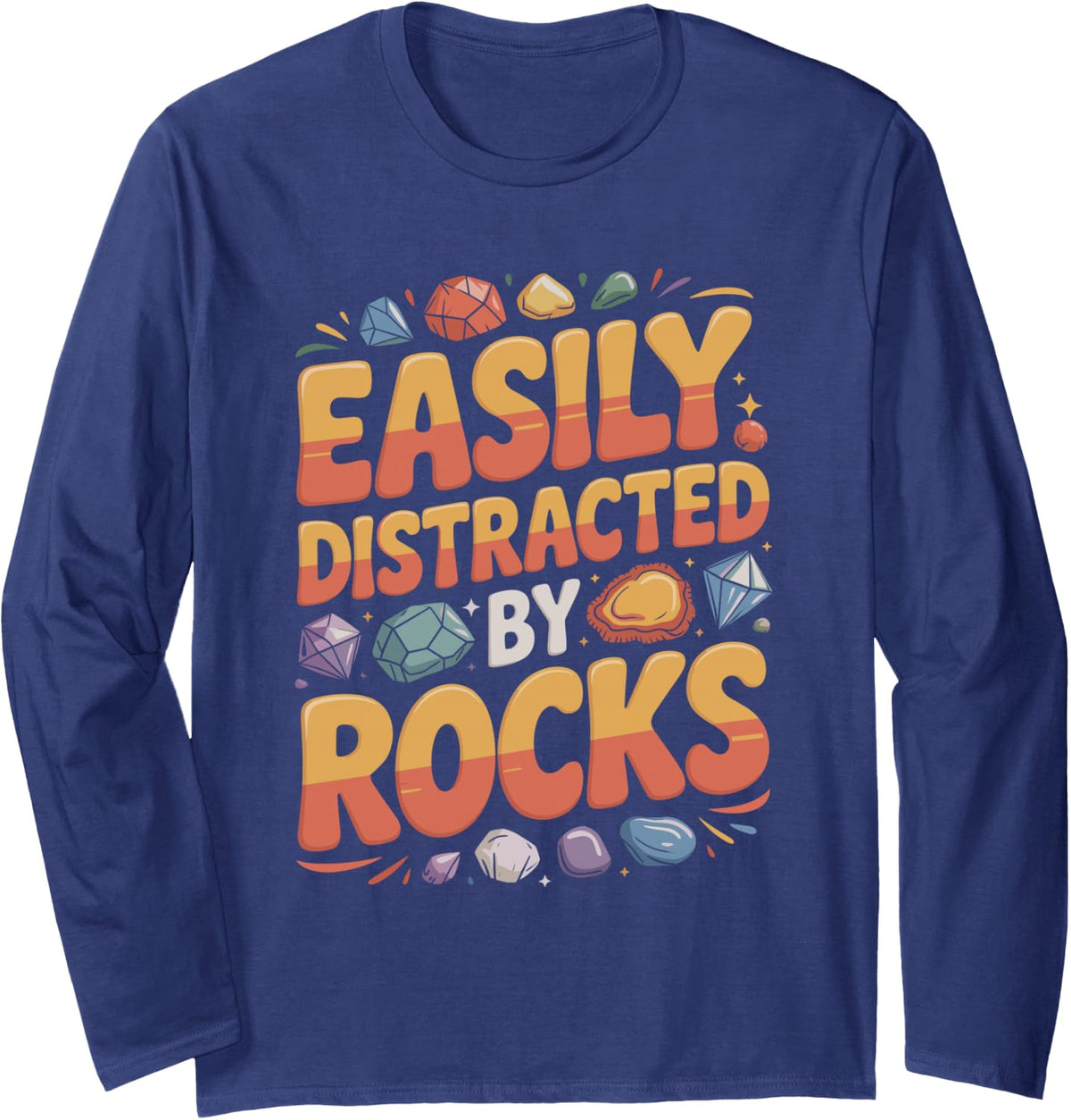 Easily Distracted By Rocks Geology T-Shirt Long Sleeve T-Shirt - Adult Unisex Navy Blue