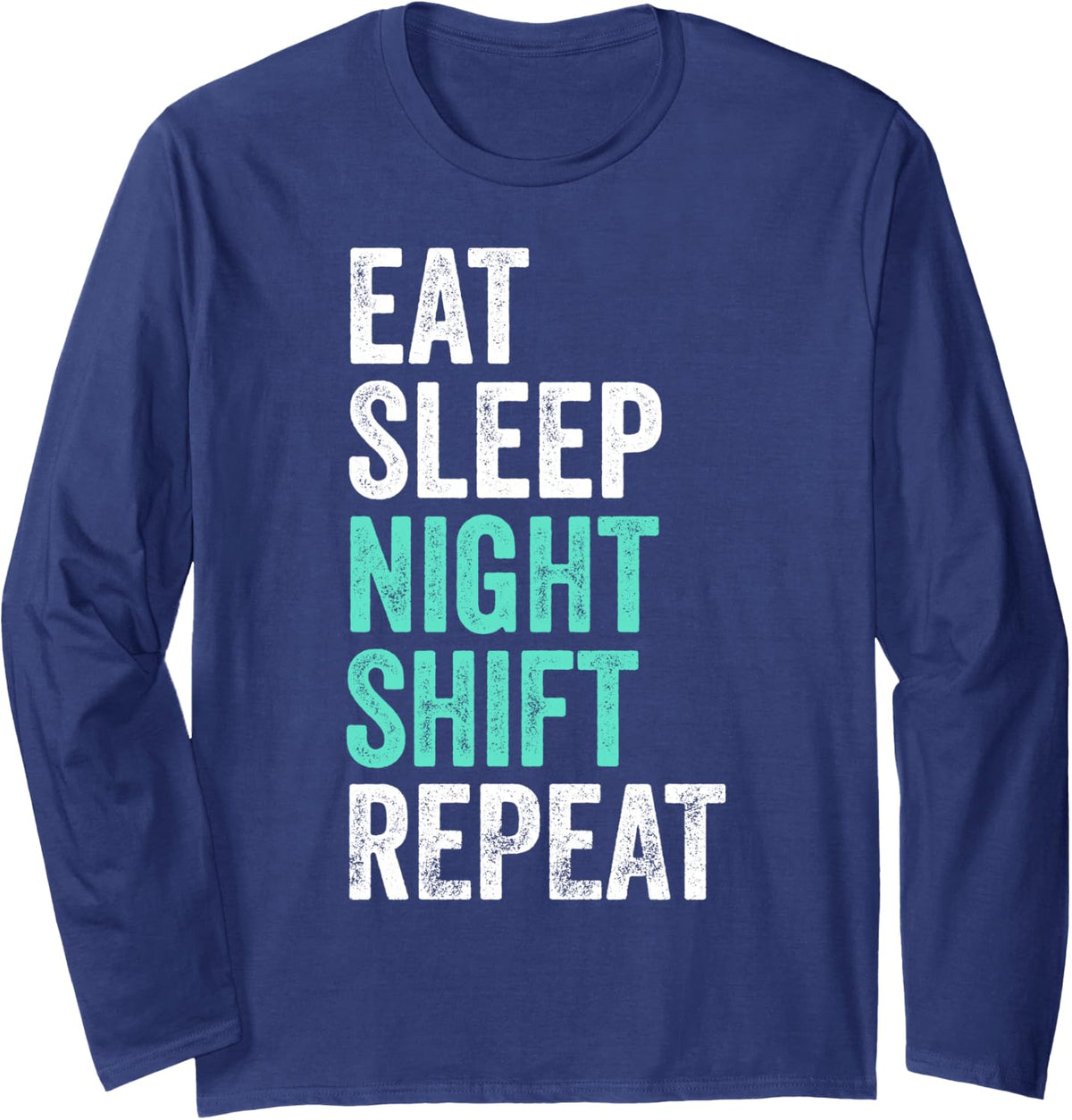Eat Sleep Night Shift Repeat Long Sleeve T-Shirt - Adult Unisex Navy Blue