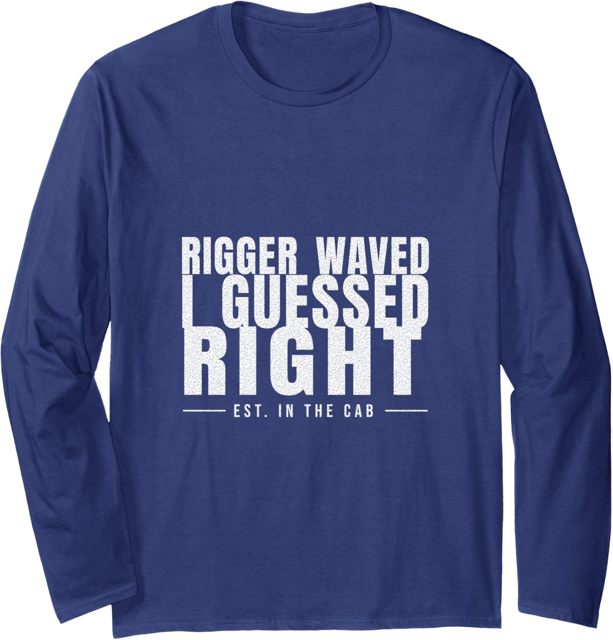 Crane Operator - Rigger Waved I Guessed Right - Crane Humor Long Sleeve T-Shirt - Adult Unisex Navy Blue
