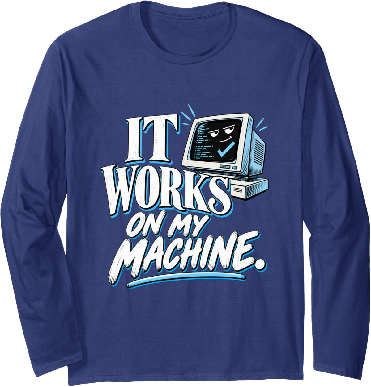 Funny Software Developer It Works on My Machine Long Sleeve T-Shirt - Adult Unisex Navy Blue