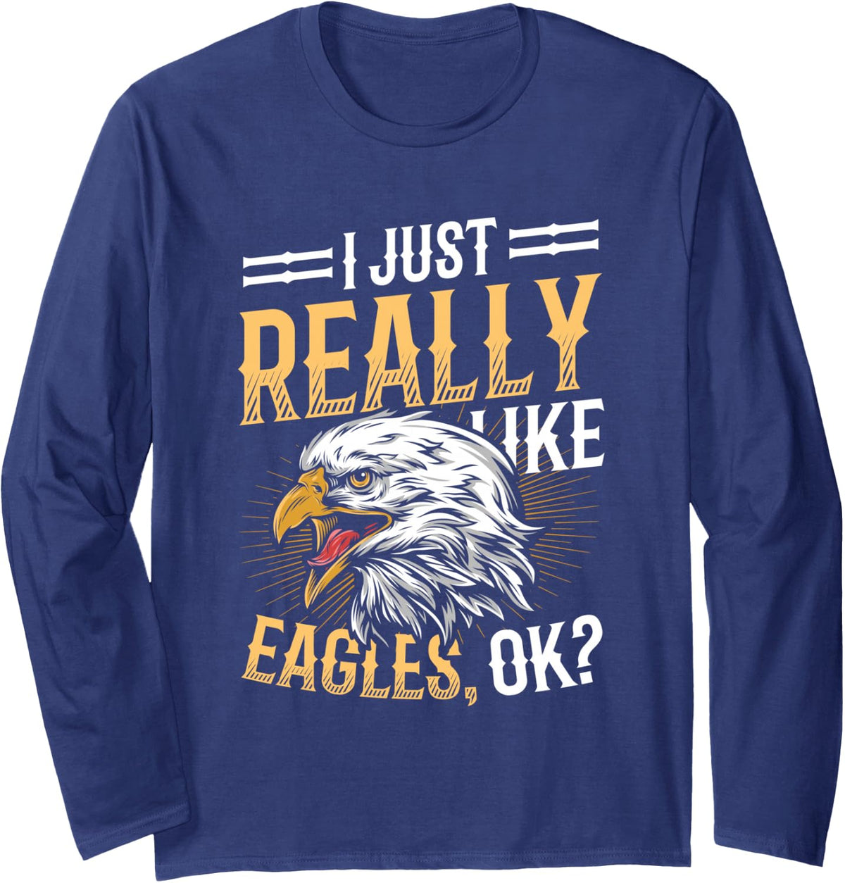 I Just Really Like Eagle American Bald Eagle Long Sleeve T-Shirt - Adult Unisex Navy Blue