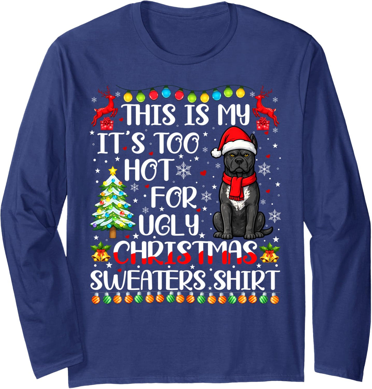 It's Too Hot Ugly Christmas Sweaters Cane Corso Dog Xmas Long Sleeve T-Shirt - Adult Unisex Navy Blue