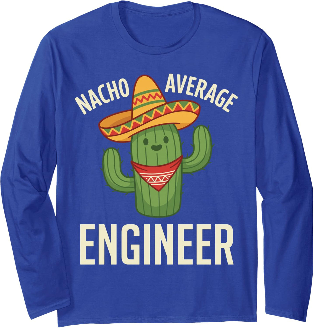 Nacho Average Engineer Funny Engineering Cactus Geek Nerd Long Sleeve T-Shirt - Adult Unisex Royal Blue