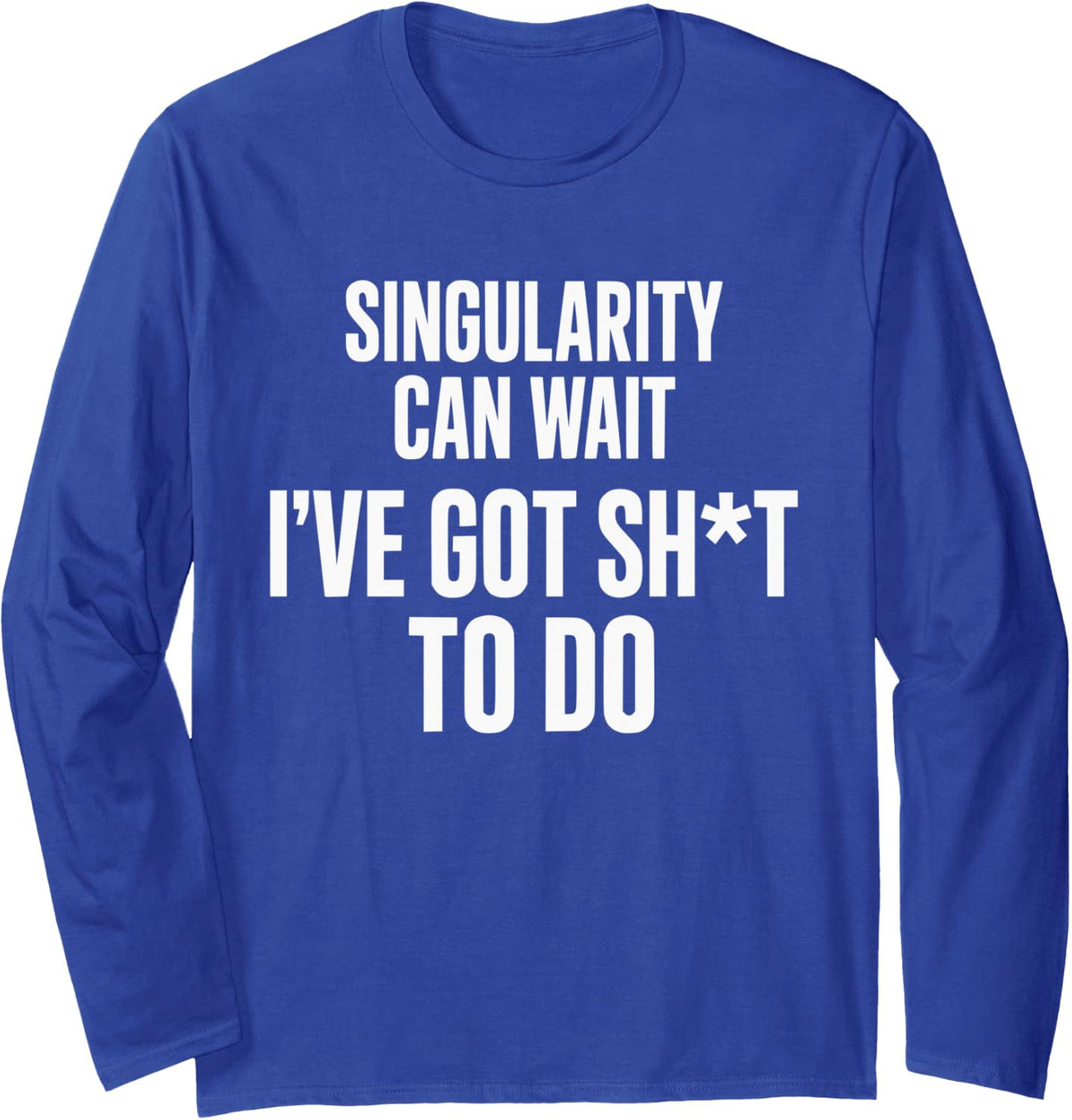 Funny AI Singularity Tech Quote Long Sleeve T-Shirt - Adult Unisex Royal Blue